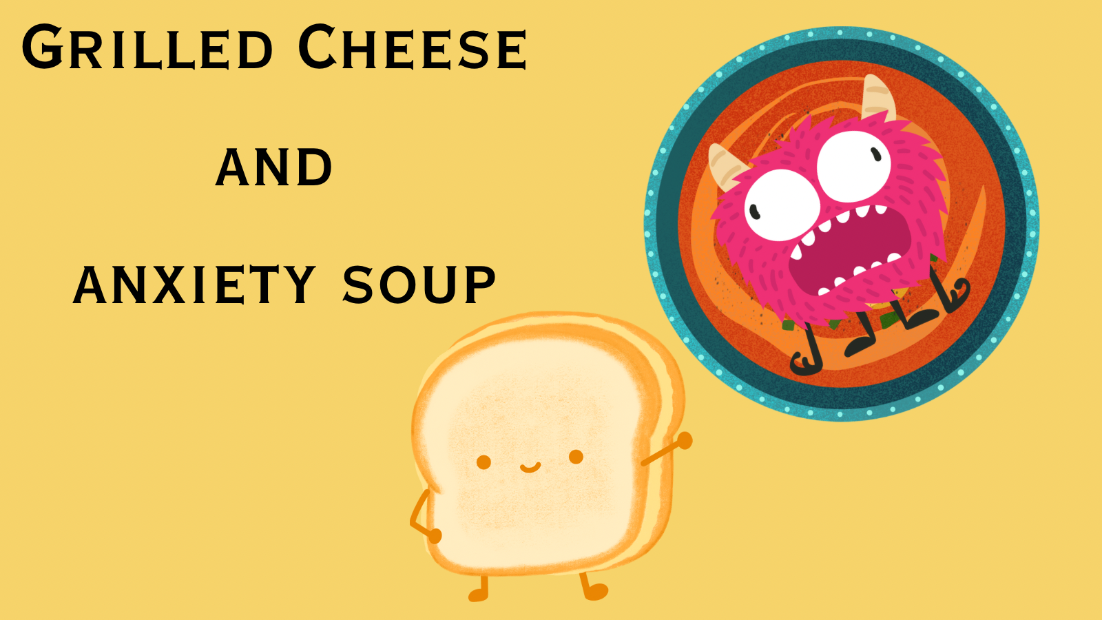 Grilled cheese and anxiety soup